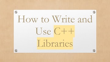 How to Write and Use C++ Libraries
