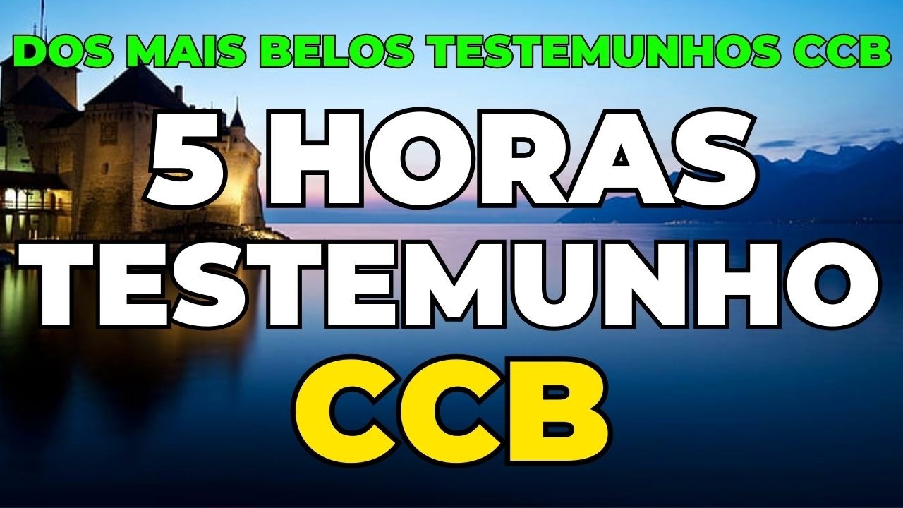 5 HORAS DE TESTEMUNHO DA CCB | DOS MAIS BELOS TESTEMUNHOS CCB