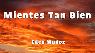Edén Muñoz - Mientes Tan Bien (LETRA)