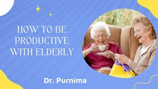 How to be Productive with Elderly || Mihygge Experience Togetherness || Dr. Purnima
