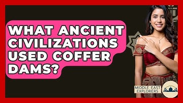 What Ancient Civilizations Used Coffer Dams? - Middle East Explorers