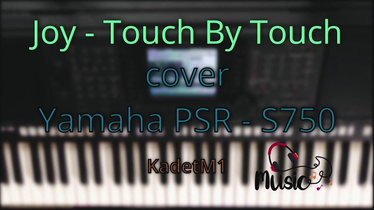 Joy - Touch By Touch cover Yamaha PSR-S750 ( KadetM1 )