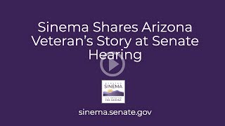 Sinema Shares Arizona Veteran’s Story at Senate Hearing