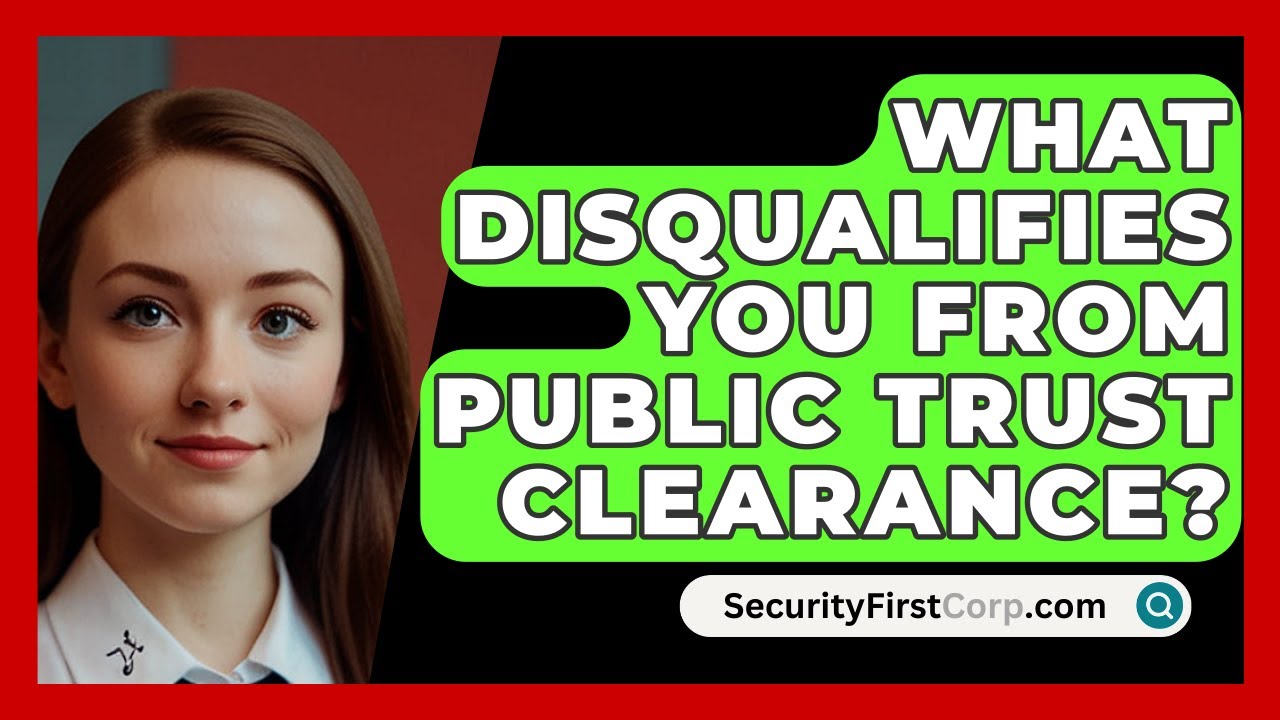 What Disqualifies You From Public Trust Clearance? - SecurityFirstCorp.com