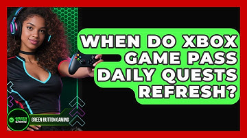When Do Xbox Game Pass Daily Quests Refresh? - Green Button Gaming