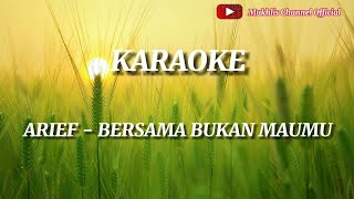 ARIEF PUTERA - BERSAMA BUKAN MAUMU - KARAOKE