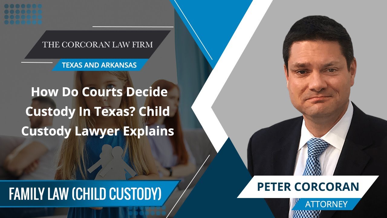How Do Courts Decide Custody In Texas? Child Custody Lawyer Explains