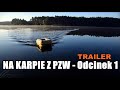 Na karpie z PZW - TRAILER