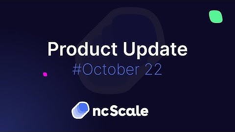 ncScale Product Update October 2022