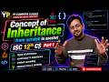 Inheritance from Scratch One Shot 🚀 | ISC 12 Computer Science | Part 1 by YP Computer Classes