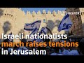 Israeli Nationalists March Raises Tensions In Jerusalem 