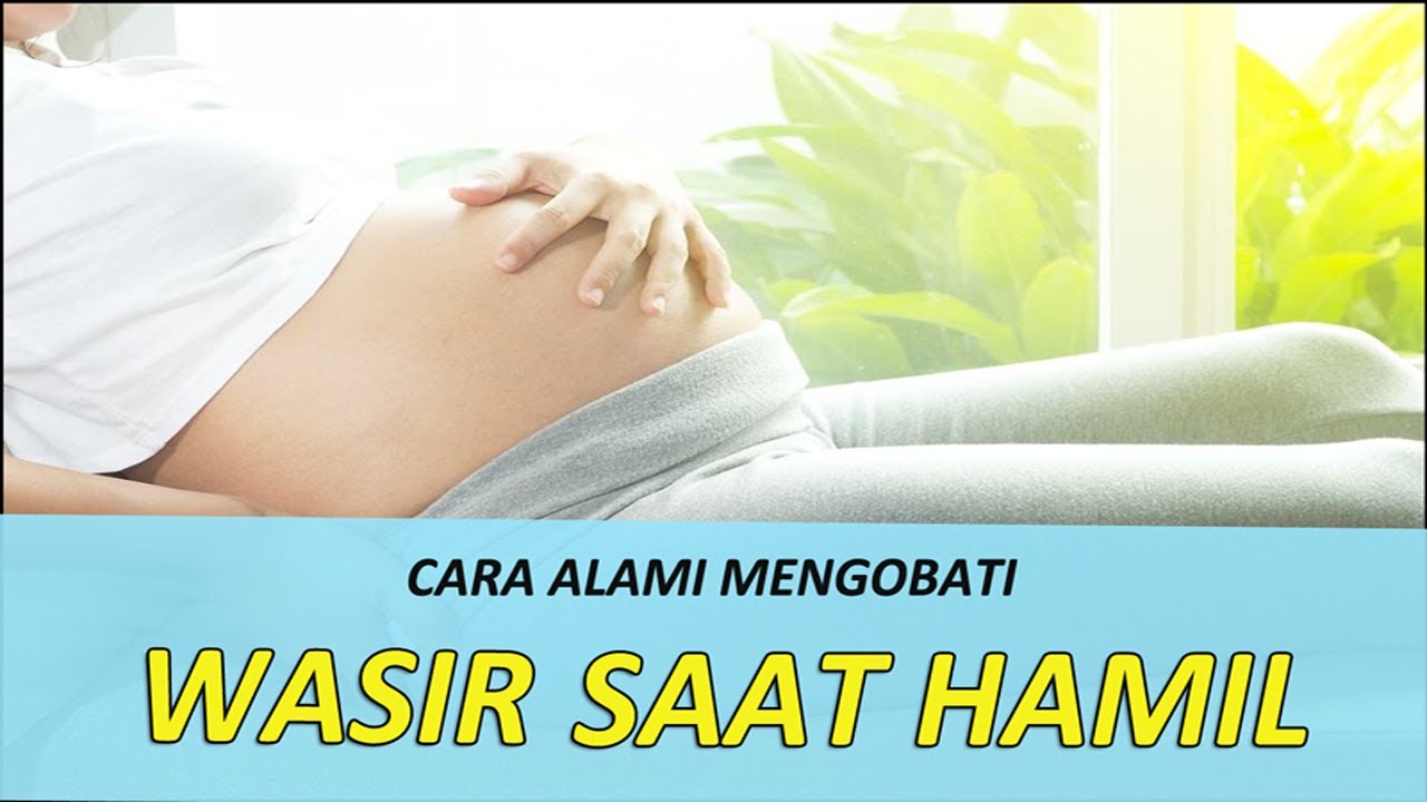 Wasir Saat Hamil | Obat Ambeien Yang Aman Untuk Ibu Hamil