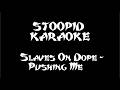Slaves On Dope - Pushing Me - Karaoke Instrumental