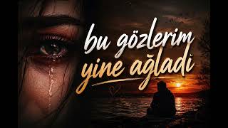 Bu Gözlerim Yine Ağladı Sana Yar Diyemem.