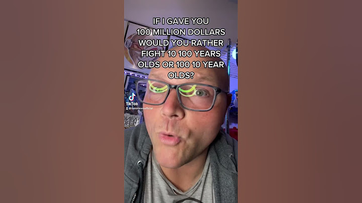 IF I GAVE YOU 100 MILLION DOLLARS WOULD YOU RATHER FIGHT 10 100 YEAR OLDS OR 100 10 YEAR OLDS?
