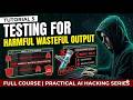 Tutorial 5 | Testing for Harmful Wasteful Output | Full Course | Practical AI Hacking Series