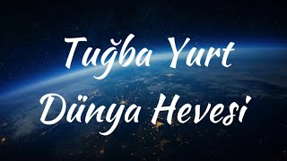 Tuğba Yurt Dünya Hevesi (Lyrics) Resimi