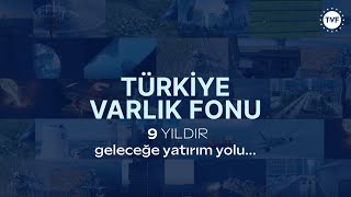 Türkiye Varlık Fonu 9 Yaşında