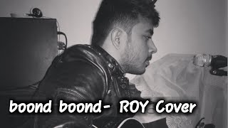 Boond boond Cover by Subham Kumar | Roy | Ankit Tiwari | boond boond karaoke |