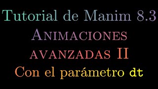 Tutorial de Manim | 8.3 - Animaciones avanzadas II - Con el parámetro dt