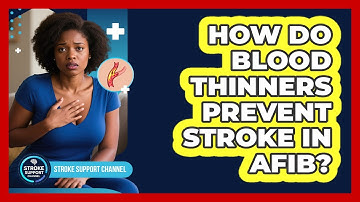 How Do Blood Thinners Prevent Stroke In AFib? - Stroke Support Channel