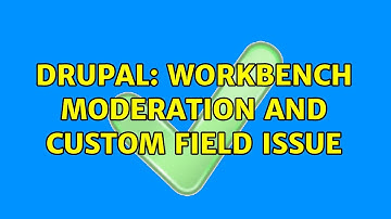 Drupal: Workbench Moderation and Custom Field Issue