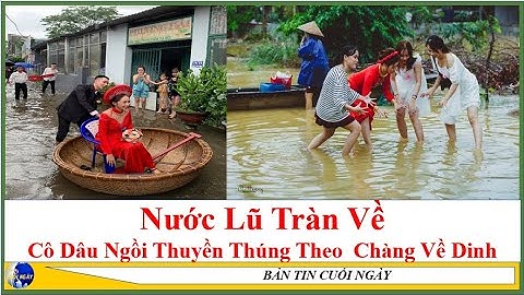 Lũ Về Cô Dâu Ngồi Thuyền Thúng Theo Chàng Về Dinh