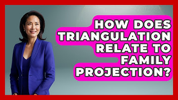 How Does Triangulation Relate To Family Projection? - Better Family Relationships