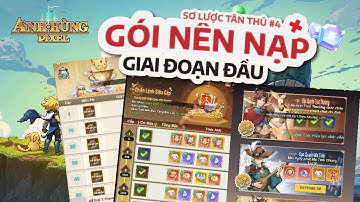 Sơ lược tân thủ #4 | Nên nạp mua những gói nào? | Anh Hùng Pixel