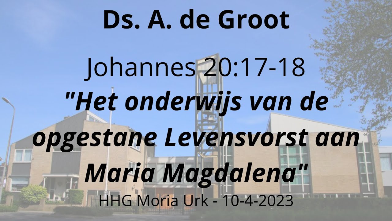 HHG Moria 10-04-2023 10:00 uur - ds. A. de Groot - Johannes 20:17-18