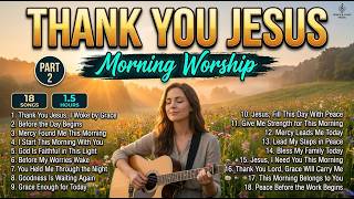 Best Morning Worship Songs 2026 🙏 Thank You Jesus Part 2 | Peaceful Christian Praise & Worship