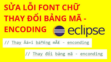 IDE - Sửa lỗi font chữ, thay đổi bảng mã Encoding trong Eclipse