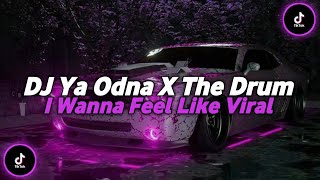 DJ YA ODNA X THE DRUM X WANNA FEEL LIKE X I NEED YOU RIGHT NOW MAMAN FVNDY JEDAG JEDUG VIRAL TIKTOK