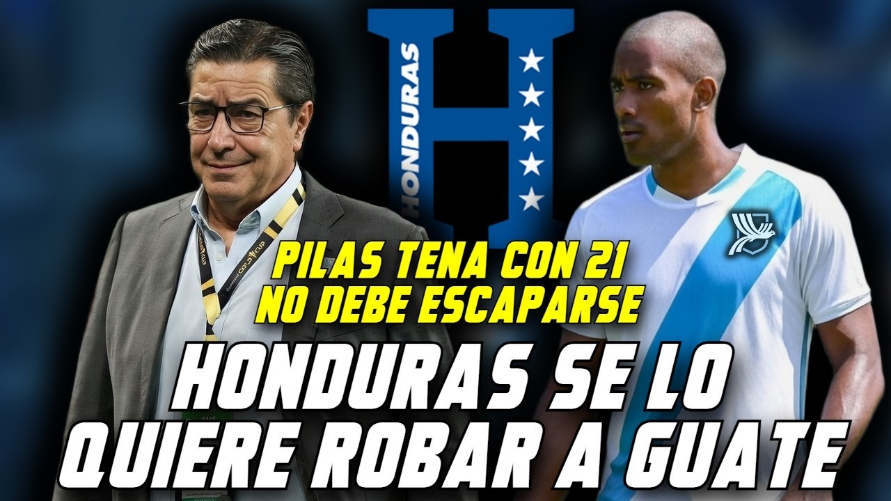 DE HONDURAS A GUATEMALA DELANTERO PARA TENA PERO CONVOCALO PROFE SI NO SE NOS VA