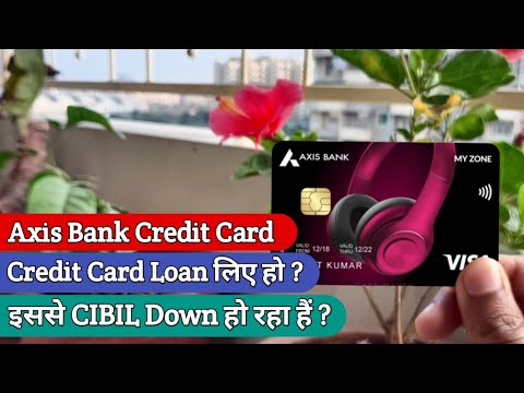 Axis Bank credit card loan लेने पर CIBIL Down क्यों हो जाता हैं ? 😔 