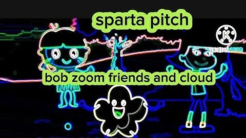 Sparta pitch bob zoom friends and cloud with different colors and different video effects