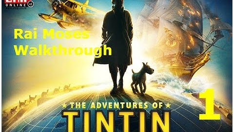 The adventures of TinTin The secret of the unicorn walkthrough Part 1