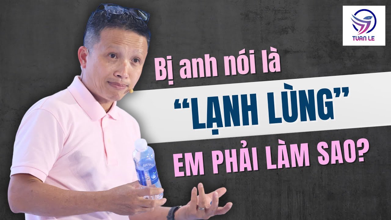 Bị anh nói là lạnh lùng,em phải làm sao?