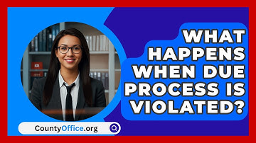 What Happens When Due Process Is Violated? - CountyOffice.org