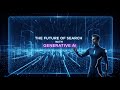 The Future of Search with Generative AI