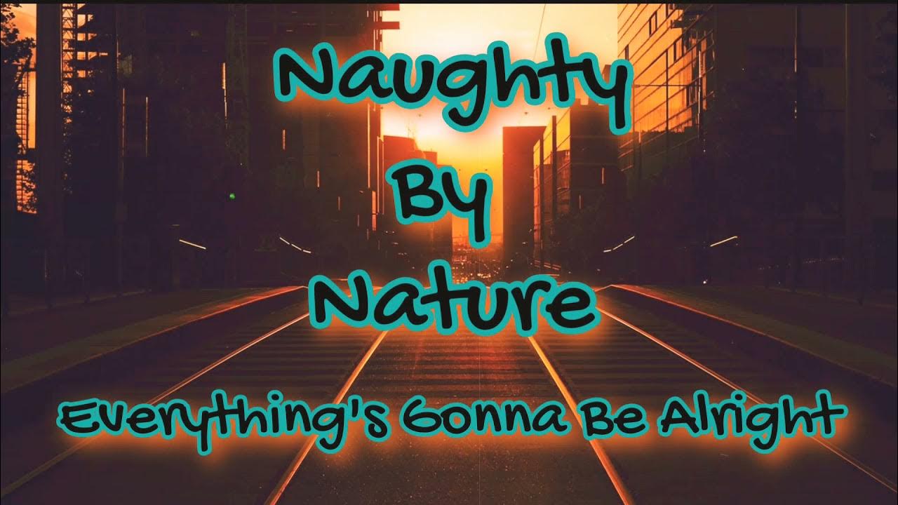 Naughty By Nature Everything's Gonna Be Alright Lyrics Naughty by Nature -Everything's Gonna Be Alright Lyrics - YouTube