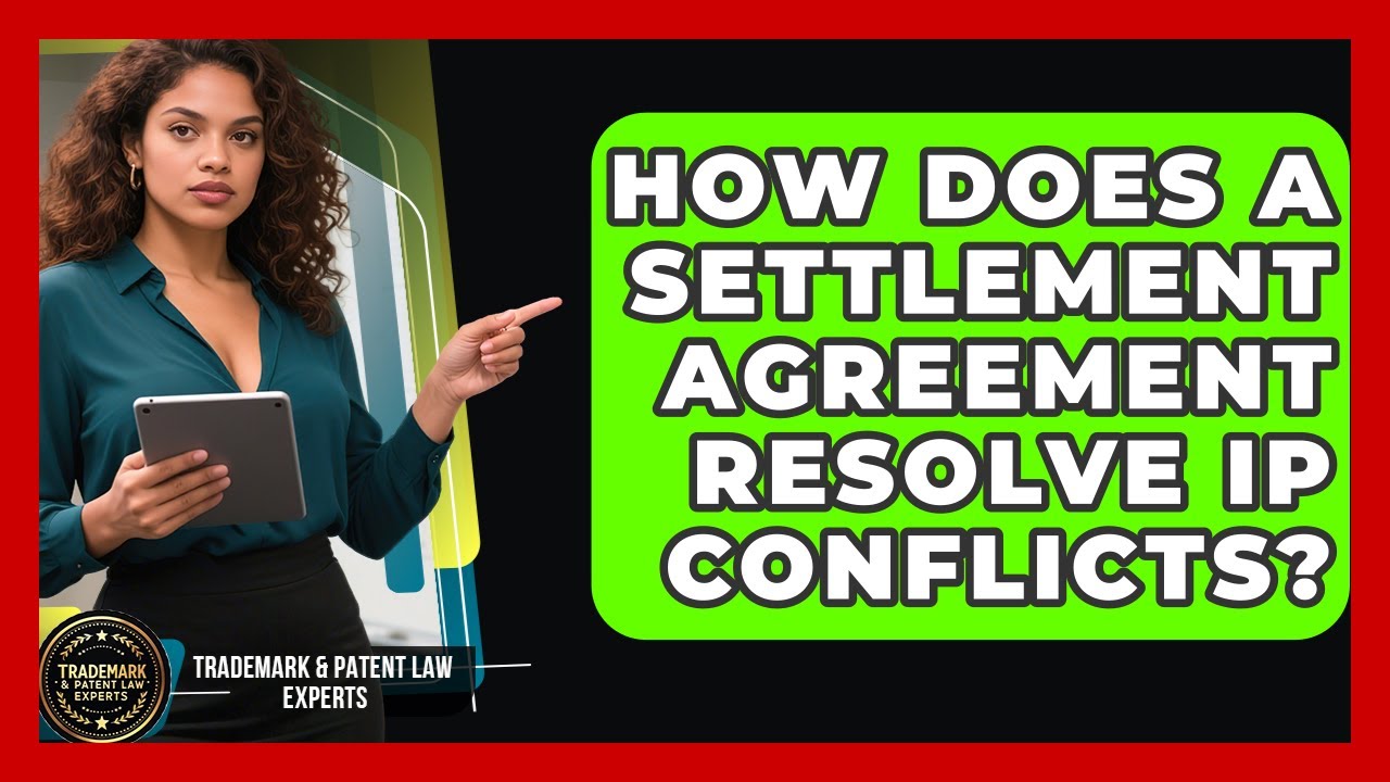 How Does A Settlement Agreement Resolve IP Conflicts? - Trademark and Patent Law Experts