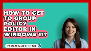 How To Get To Group Policy Editor In Windows 11? -  InsuranceGuide360.com