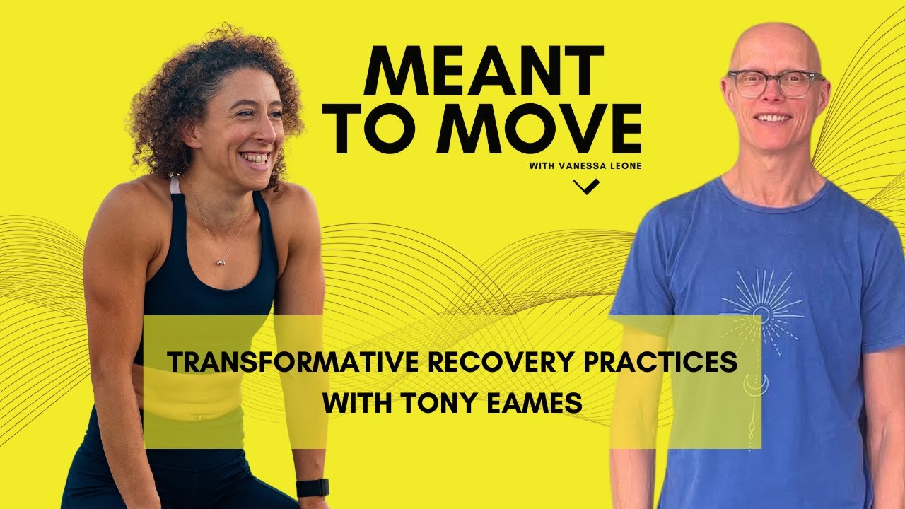 Transformative Recovery Practices With Tony Eames - Meant to Move Episode 23