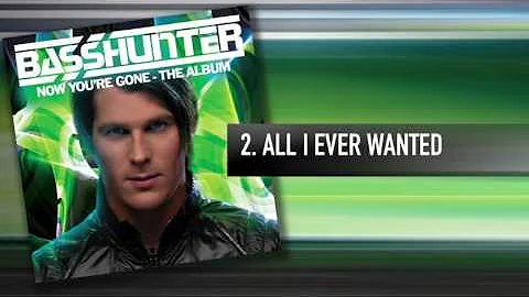 2. Basshunter - All I Ever Wanted