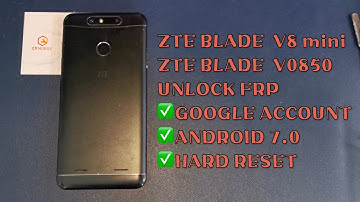 ZTE BLADE V8mini/V0850 UNLOCK FRP ANDROID 7.0 ｜GOOGLE ACCOUNT ｜HARD RESET