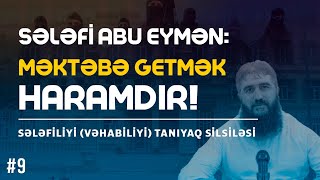 Sələfi Abu Eymən Məktəbə Getmək Haramdır Sələfiliyi Vəhabiliyi Tanıyaq