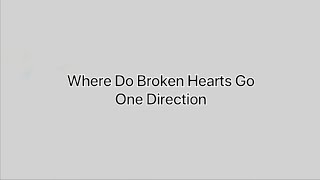 One Direction - Where Do Broken Hearts Go (lyrics)