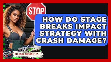 How Do Stage Breaks Impact Strategy With Crash Damage? - Pit Stop Chronicles
