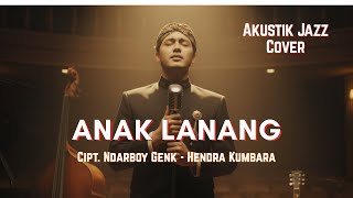 Anak Lanang – Cover Akustik Jazz | Kisah Hidup Anak Lanang yang Menyentuh